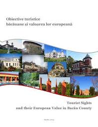Obiective turistice băcăuane şi valoarea lor europeană = Tourist sights and their European value in Bacău county