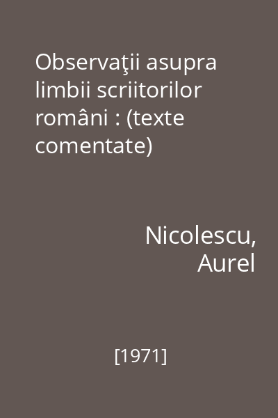 Observaţii asupra limbii scriitorilor români : (texte comentate)