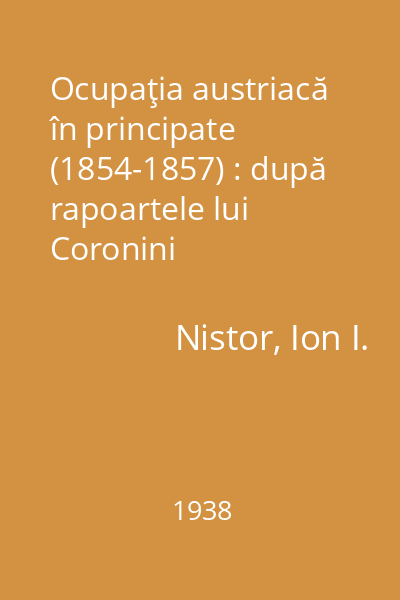 Ocupaţia austriacă în principate (1854-1857) : după rapoartele lui Coronini