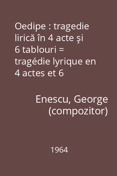 Oedipe : tragedie lirică în 4 acte şi 6 tablouri = tragédie lyrique en 4 actes et 6 tableaux : Op. 23