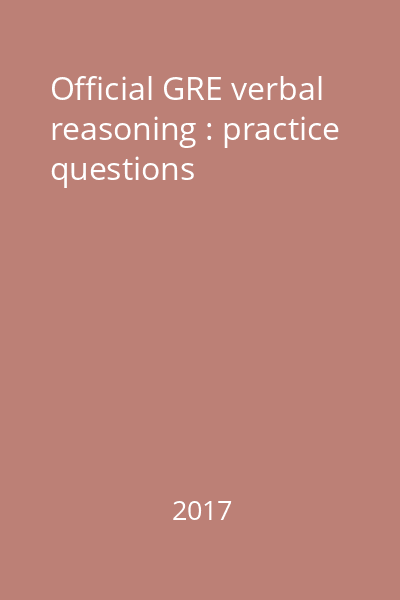 Official GRE verbal reasoning : practice questions