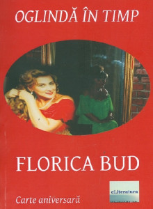 Oglindă în timp - Florica Bud : volum aniversar