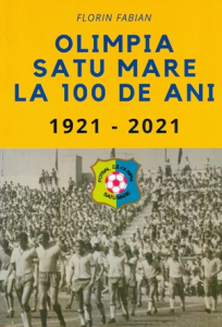 Olimpia Satu Mare la 100 de ani : 1921-2021