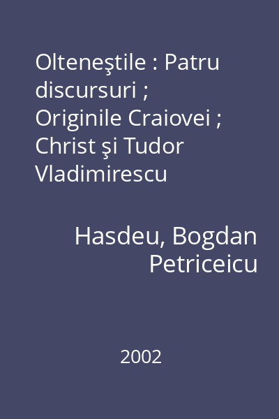 Olteneştile : Patru discursuri ; Originile Craiovei ; Christ şi Tudor Vladimirescu