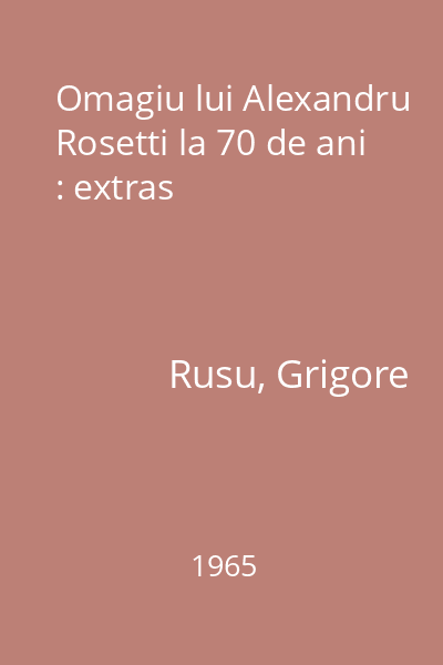 Omagiu lui Alexandru Rosetti la 70 de ani : extras