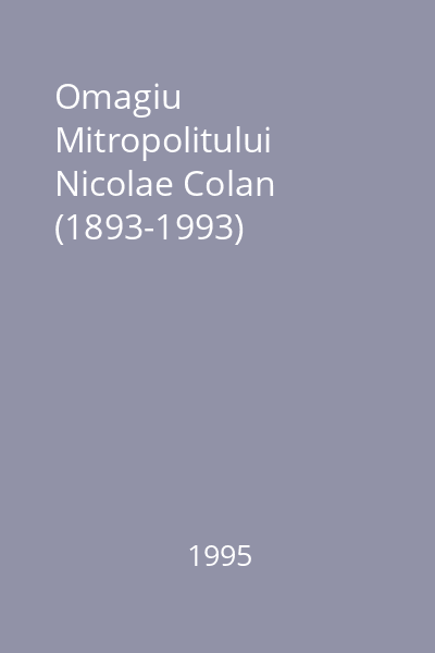 Omagiu Mitropolitului Nicolae Colan (1893-1993)