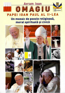 Omagiu Papei Ioan Paul al II-lea : un mozaic de poezie religioasă, moral spirituală și civică