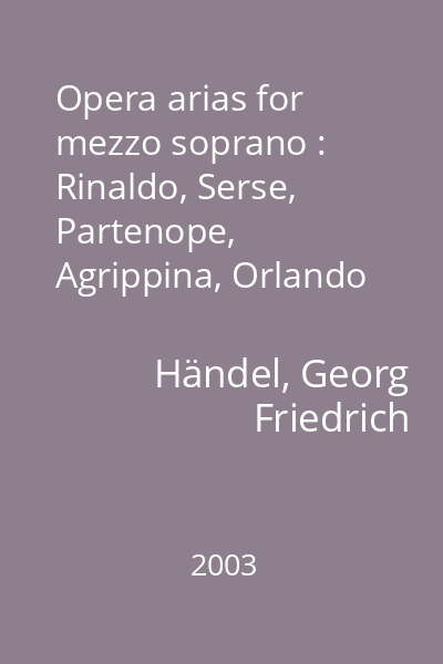 Opera arias for mezzo soprano : Rinaldo, Serse, Partenope, Agrippina, Orlando