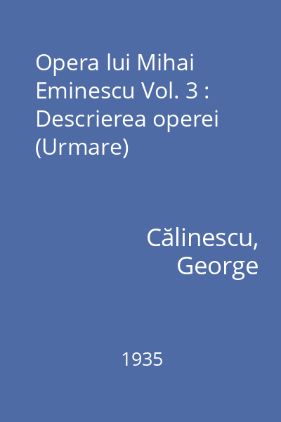 Opera lui Mihai Eminescu Vol. 3 : Descrierea operei (Urmare)