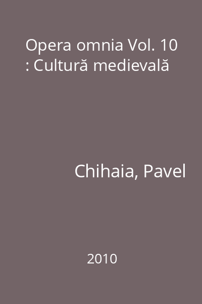 Opera omnia Vol. 10 : Cultură medievală