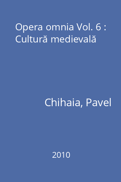 Opera omnia Vol. 6 : Cultură medievală
