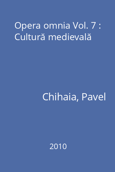 Opera omnia Vol. 7 : Cultură medievală