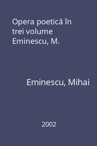 Opera poetică în trei volume Eminescu, M.