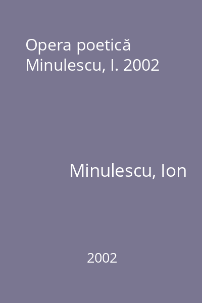 Opera poetică Minulescu, I. 2002