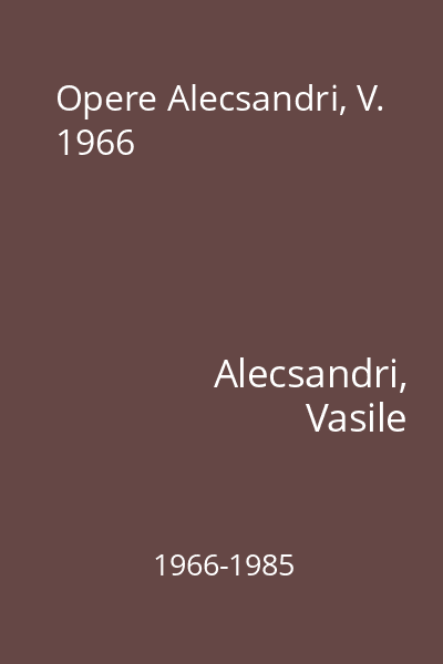 Opere Alecsandri, V. 1966