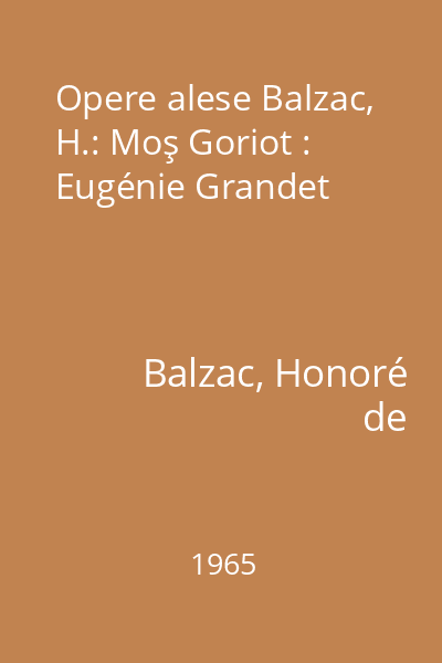 Opere alese Balzac, H.: Moş Goriot : Eugénie Grandet
