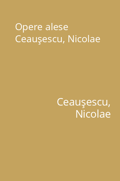 Opere alese Ceauşescu, Nicolae