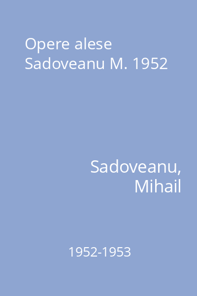 Opere alese Sadoveanu M. 1952