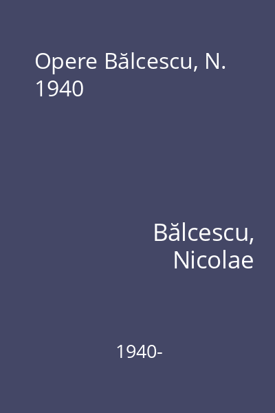Opere Bălcescu, N. 1940