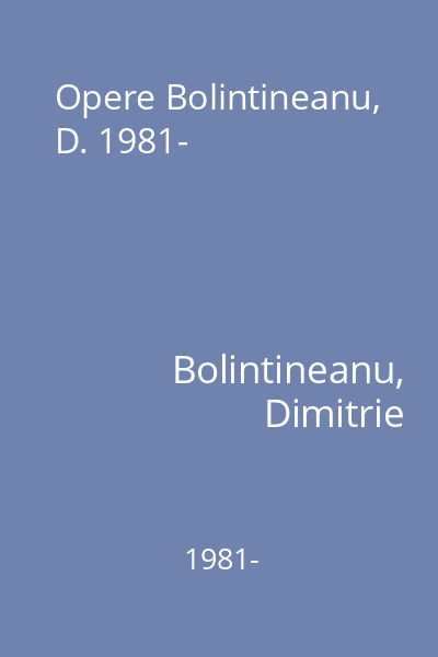 Opere Bolintineanu, D. 1981-
