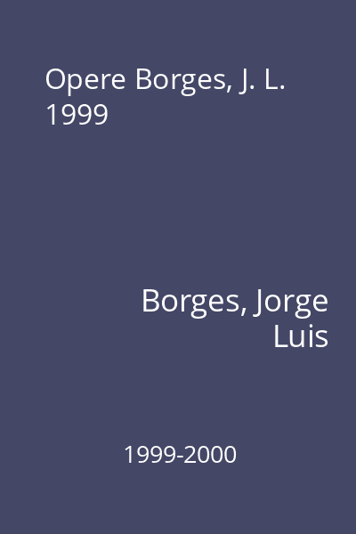 Opere Borges, J. L. 1999