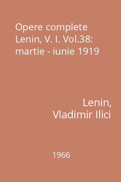 Opere complete Lenin, V. I. Vol.38: martie - iunie 1919