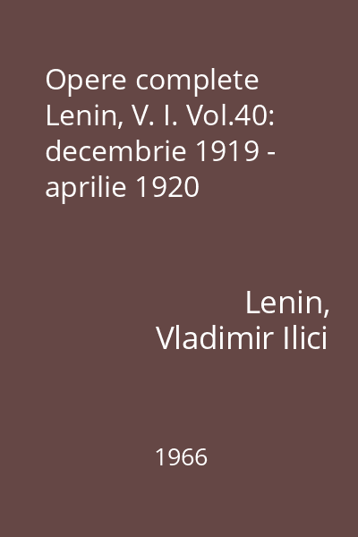 Opere complete Lenin, V. I. Vol.40: decembrie 1919 - aprilie 1920