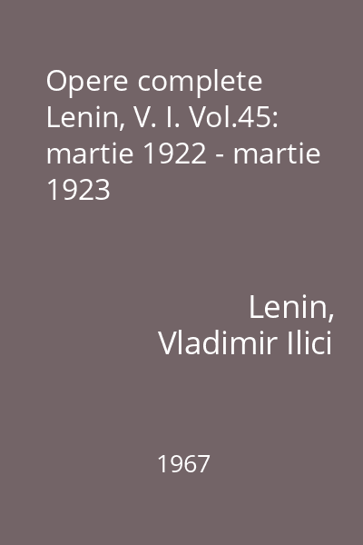 Opere complete Lenin, V. I. Vol.45: martie 1922 - martie 1923