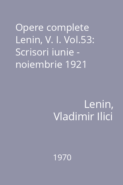 Opere complete Lenin, V. I. Vol.53: Scrisori iunie - noiembrie 1921