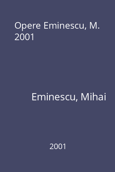 Opere Eminescu, M. 2001