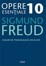 Opere esenţiale Freud, S. Vol.10: Eseuri de psihanaliză aplicată