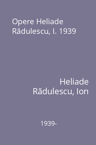 Opere Heliade Rădulescu, I. 1939