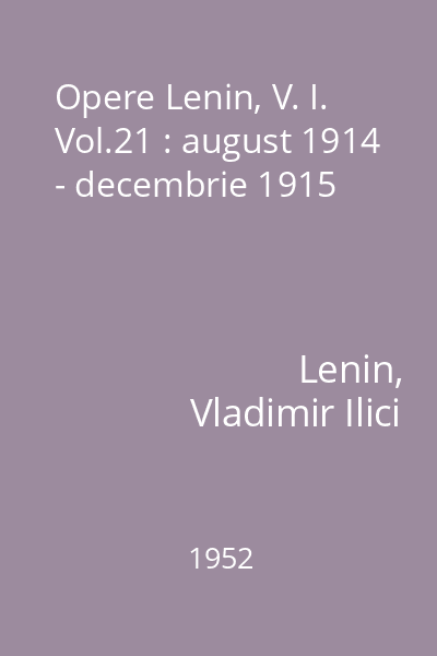 Opere Lenin, V. I. Vol.21 : august 1914 - decembrie 1915