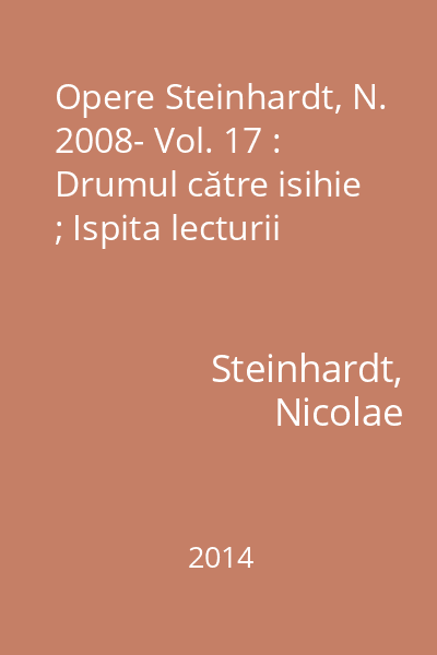 Opere Steinhardt, N. 2008- Vol. 17 : Drumul către isihie ; Ispita lecturii