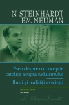 Opere Steinhardt, N. 2008- Vol.4: Eseu despre o concepţie catolică asupra iudaismului ; Iluzii şi....