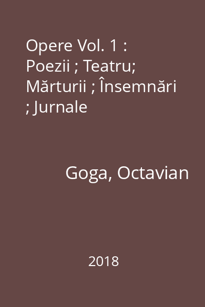 Opere Vol. 1 : Poezii ; Teatru; Mărturii ; Însemnări ; Jurnale
