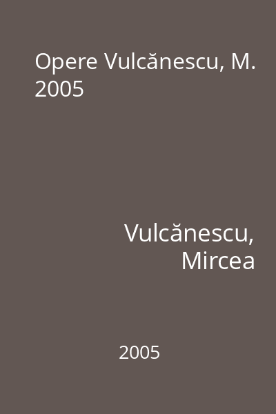 Opere Vulcănescu, M. 2005