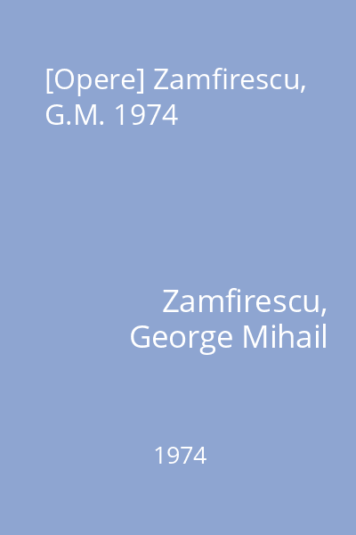 [Opere] Zamfirescu, G.M. 1974