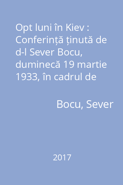 Opt luni în Kiev : Conferință ținută de d-l Sever Bocu, duminecă 19 martie 1933, în cadrul de conferințe a Institutului Social din Timișoara
