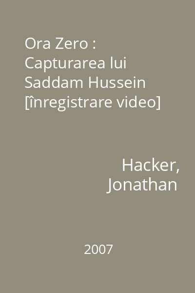 Ora Zero : Capturarea lui Saddam Hussein [înregistrare video]