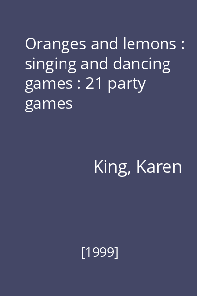 Oranges and lemons : singing and dancing games : 21 party games