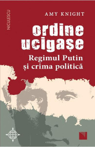 Ordine ucigaşe : regimul Putin şi crima politică