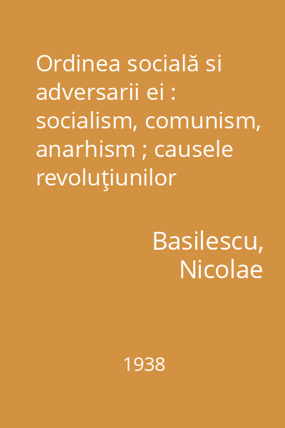 Ordinea socială si adversarii ei : socialism, comunism, anarhism ; causele revoluţiunilor sociale