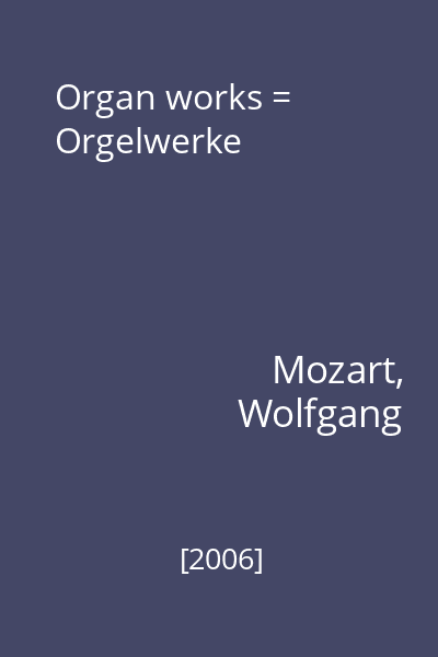 Organ works = Orgelwerke