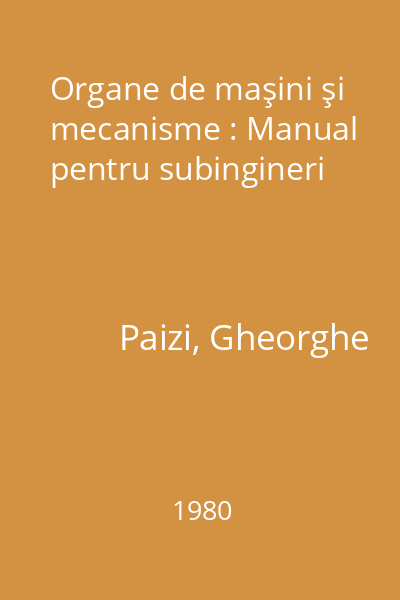 Organe de maşini şi mecanisme : Manual pentru subingineri