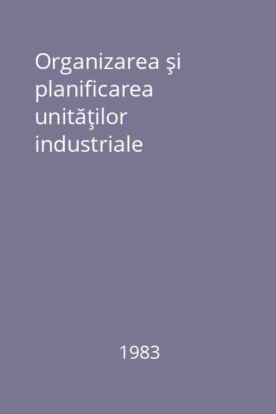 Organizarea şi planificarea unităţilor industriale