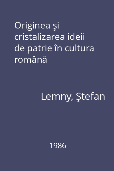 Originea şi cristalizarea ideii de patrie în cultura română