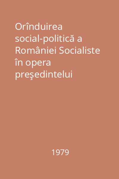 Orînduirea social-politică a României Socialiste în opera preşedintelui Nicolae Ceauşescu