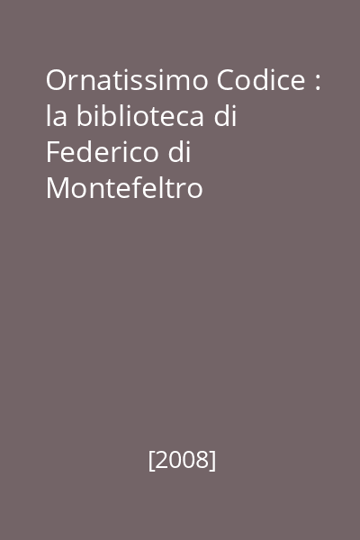Ornatissimo Codice : la biblioteca di Federico di Montefeltro