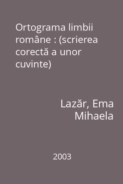 Ortograma limbii române : (scrierea corectă a unor cuvinte)